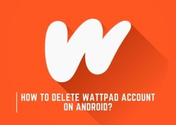 How to Delete Wattpad Account on Android