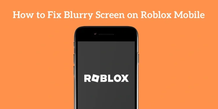 Fix Blurry Screen on Roblox Mobile